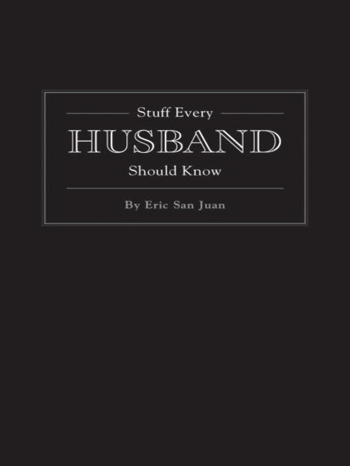 Title details for Stuff Every Husband Should Know by Eric San Juan - Available